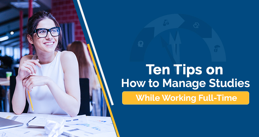 Ten Tips on How to Manage Studies While Working Full-Time image