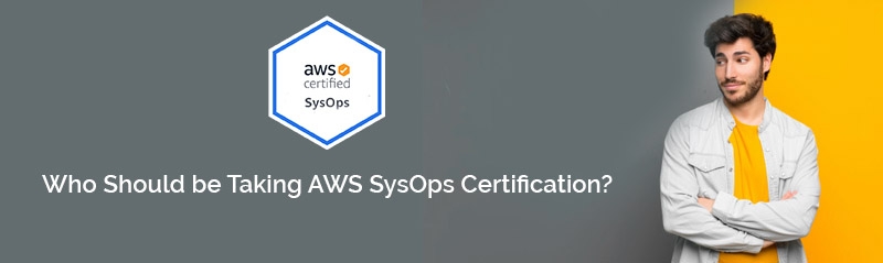 Who Should be Taking AWS SysOps Certification?